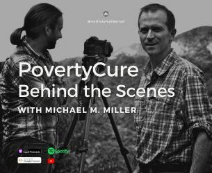 180. PovertyCure: Behind the Scenes with Michael M. Miller