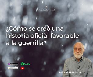 200. Cómo se creó una historia oficial favorable a la guerrilla con Carlos Sabino