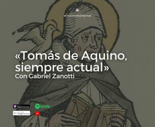 220. «Santo Tomás de Aquino, siempre actual» con Gabriel Zanotti