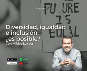 222. Diversidad, equidad e inclusión: ¿es posible? con Miklos Lukacs
