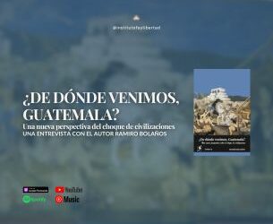 240. «¿De dónde venimos Guatemala?: Una nueva perspectiva sobre el choque de civilizaciones» con Ramiro Bolaños