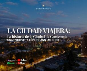 238. La ciudad viajera: La historia de la Ciudad de Guatemala