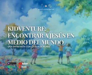 245. Kidventure: Encontrar a Jesús en medio del mundo