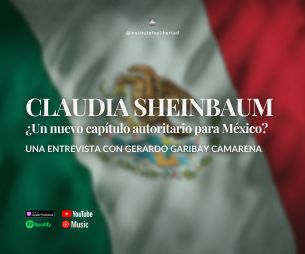 248. Claudia Sheinbaum: ¿Un nuevo capítulo autoritario para México?