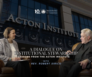 280. A Dialogue on Institutional Stewardship: Lessons from the Acton Institute, with Rev. Robert Sirico